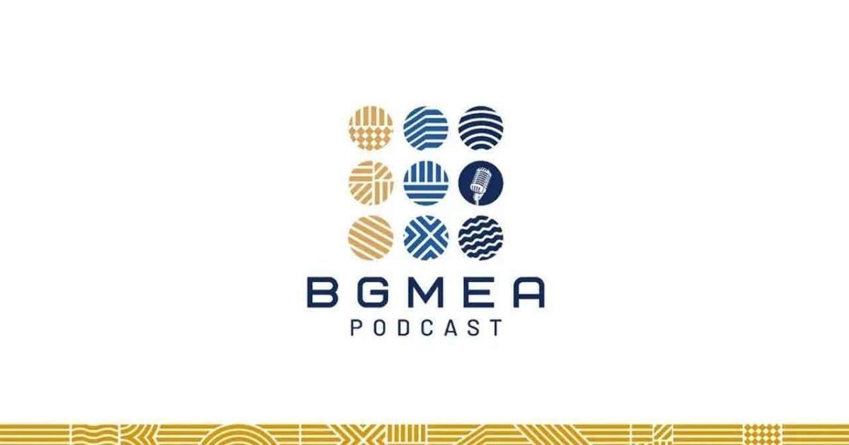 পোশাক শিল্পের চ্যালেঞ্জ মোকাবিলায় বিজিএমইএ-এর নতুন পডকাস্ট সিরিজ